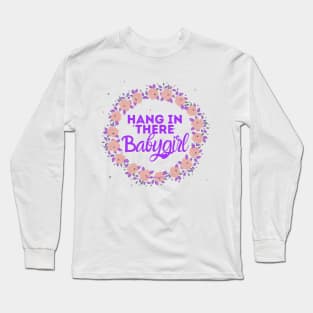 Hang in there babygirl Long Sleeve T-Shirt